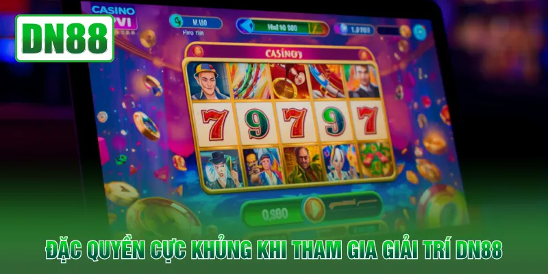 Đặc quyền cực khủng khi tham gia giải trí DN88