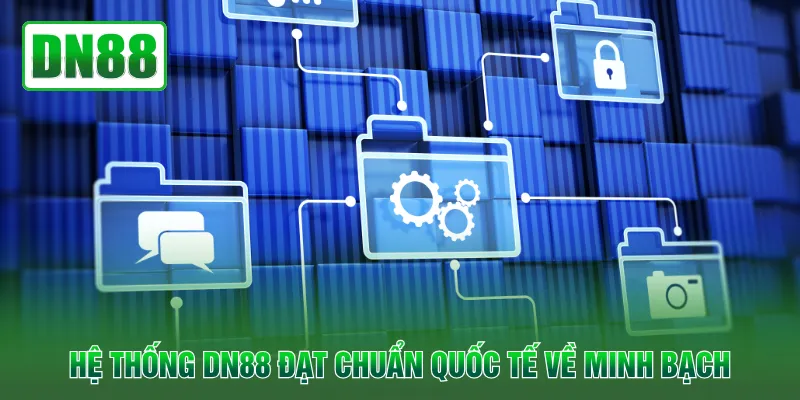 Hệ thống DN88 đạt chuẩn quốc tế về minh bạch