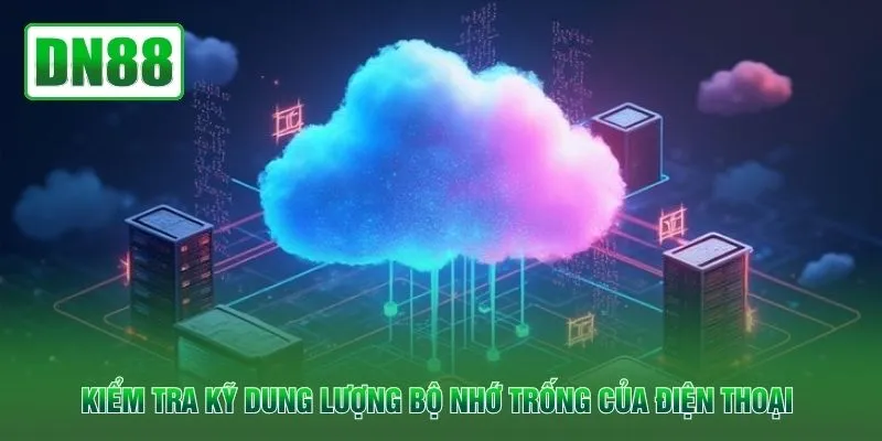 Kiểm tra kỹ dung lượng bộ nhớ trống của điện thoại