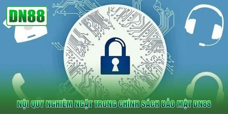 Nội quy nghiêm ngặt trong chính sách bảo mật DN88